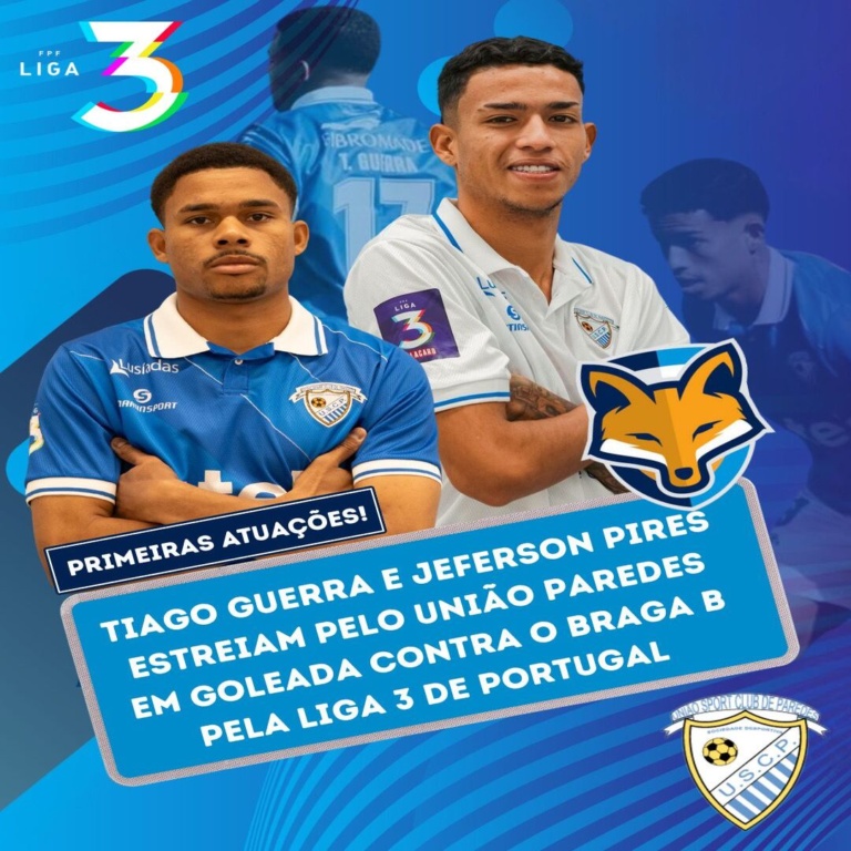 Tiago Guerra e Jeferson Pires estreiam pelo União Paredes em goleada contra o Braga B pela Liga 3 de Portugal