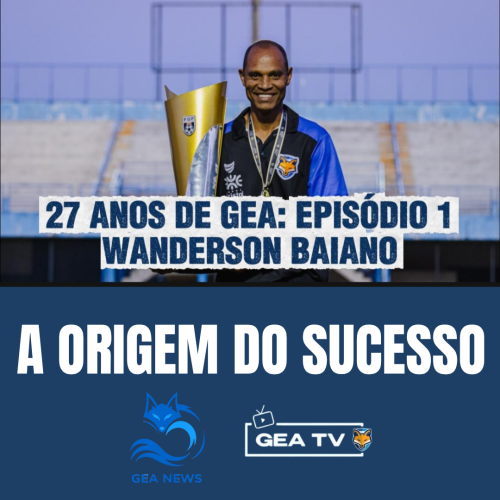 GEA 27 anos – A Origem do Sucesso Ep.1: Wanderson Baiano, o capitão do título do Goianão 2021